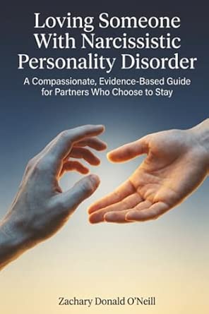 Loving Someone With Narcissistic Personality Disorder: A Compassionate, Evidence-Based Guide for Partners Who Choose to Stay