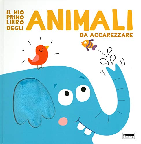 Il Mio Primo Libro Degli Animali Da Accarezzare. Ediz. A Colori