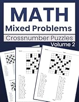 Math Mixed Problems Crossnumber Puzzles Volume 2: More Fun Math Puzzles for All Ages - 100 New Crossnumber Puzzles with Answer Key B0CL57W82J Book Cover