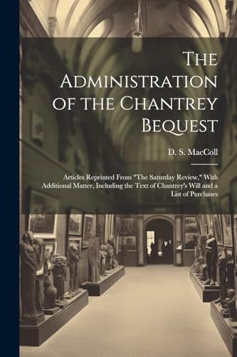 The Administration of the Chantrey Bequest: Articles Reprinted From 