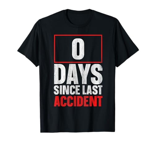 0 Days Since Last Accident T-Shirt