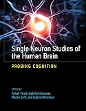 Single Neuron Studies of the Human Brain: Probing Cognition (The MIT Press)