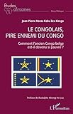  Le Congolais, pire ennemi du Congo: Comment l\'ancien Congo belge est-il devenu si pauvre ?