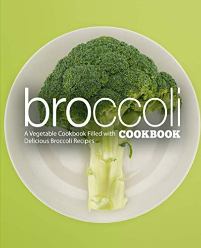 Price comparison product image Broccoli Cookbook: A Vegatable Cookbook Filled with Delicious Broccoli Recipes (2nd Edition)