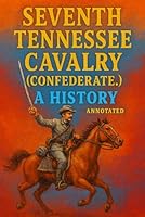 Seventh Tennessee Cavalry. (Confederate.) A History. Annotated. 1519489676 Book Cover