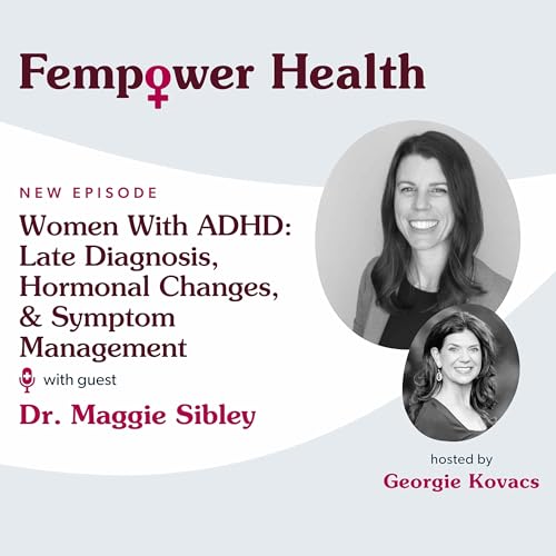 Women With ADHD: Late Diagnosis, Hormonal Changes, and Symptom Management | Dr. Maggie Sibley