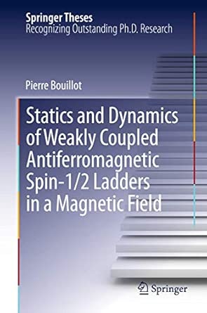 Statics and Dynamics of Weakly Coupled Antiferromagnetic Spin-1/2 Ladders in a Magnetic Field 2013th Edition book cover