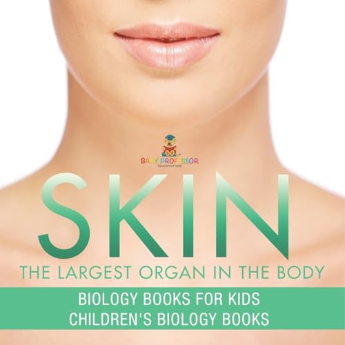 Skin: The Largest Organ In The Body - Biology Books for Kids Children's Biology Books