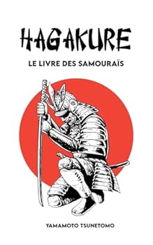 Paperback HAGAKURE: LE LIVRE DES SAMOURAÏS: Version originale avec Exercices pour absorber l'esprit du Samouraï (French Edition) [French] Book