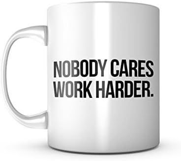 Nobody Cares Work Harder Funny Sarcastic Ceramic Mug Coffee Tea Cup