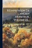  Réimpression De L\'ancien Moniteur, Volume 22...