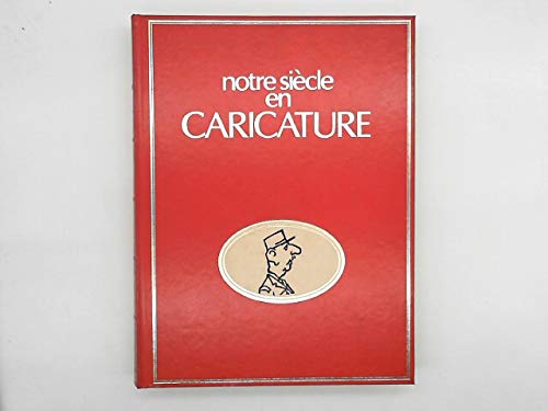 Notre siecle en caricature : 537 dessins satiriques Notre siecle en caricature : 537 dessins satiriques