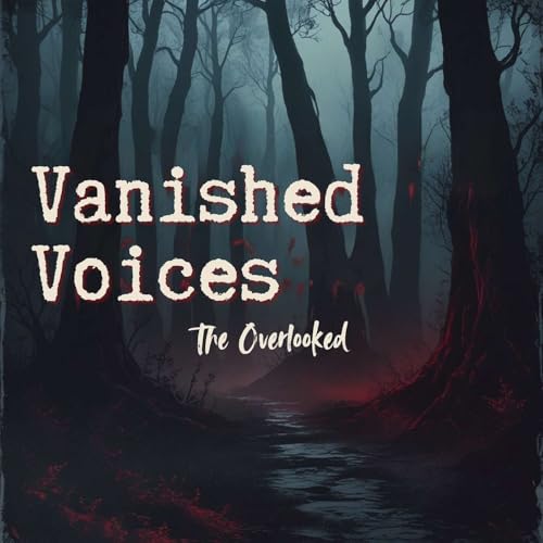 Vanished Voices, The Overlooked Podcast Por Not Today Studios arte de portada