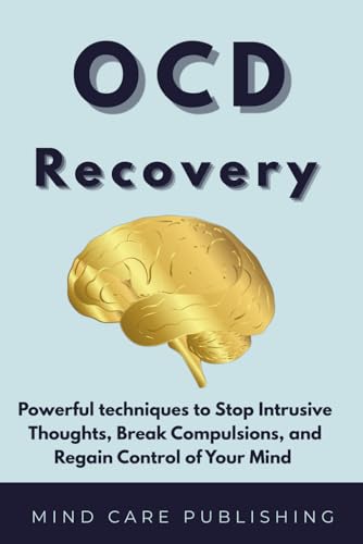 OCD: Recovery, Powerful techniques to Stop Intrusive Thoughts, Break Compulsions, and Regain Control...