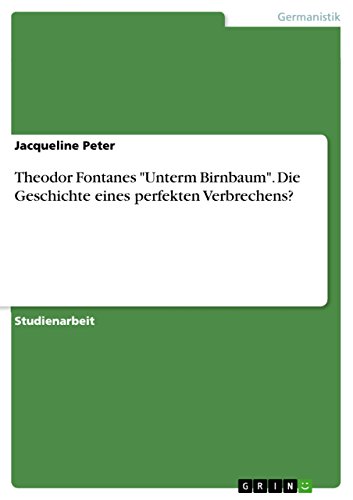 Theodor Fontanes "Unterm Birnbaum". Die Geschichte eines perfekten Verbrechens? (German Edition)