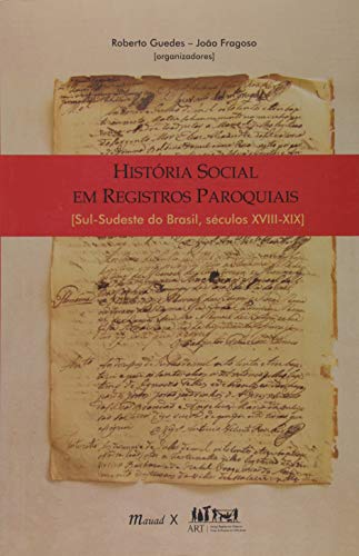 História social em registros paroquiais: sul-sudeste do Brasil – séculos XVIII-XIX:
