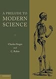 A Prelude to Modern Science: Being a Discussion of the History, Sources and Circumstances of the 'Tabulae anatomicae sex' of Vesalius (Publications of the Wellcome Historical Medical Museum)