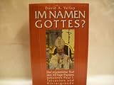 Im Namen Gottes? : Der mysteriöse Tod des 33-Tage-Papstes Johannes Paul I. , Tatsachen und Hintergründe. - David A. Yallop