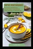 SOPAS VEGETARIANAS: Receitas Saborosas, Nutritivas e saudáveis que ajudam a emagrecer - Volume 2 (Top 100 Receitas de Sopas Vegetarianas)
