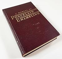 A manual of porcelain enameling, B00085CR6W Book Cover