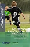 jugar futbol 7  Mejora tu Fútbol: las jugadas a balón parado en Fútbol-7: Fichas teórico-prácticas para jugadores de 10 a 12 años (Wanceulen Fútbol Formativo)