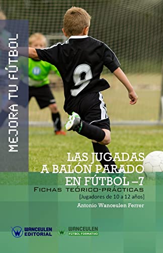 Mejora tu Fútbol: las jugadas a balón parado en Fútbol-7: Fichas teórico-prácticas para jugadores de 10 a 12 años