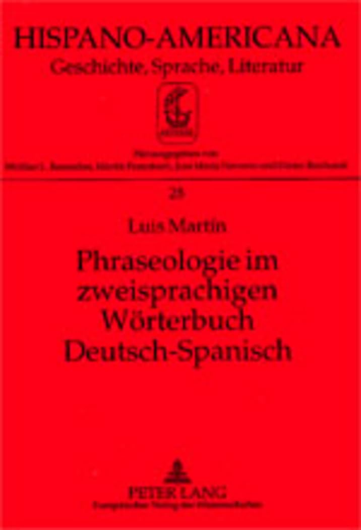 Phraseologie im zweisprachigen Wörterbuch Deutsch-Spanisch: Dissertationsschrift (Hispano-Americana, Band 28)
