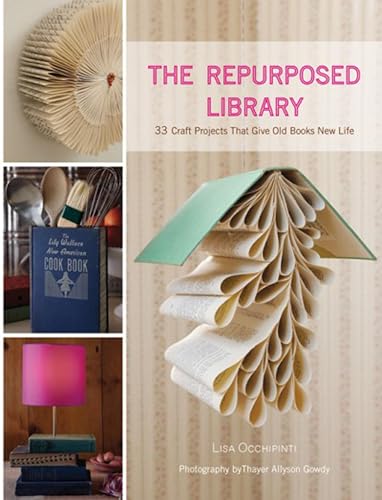 The Repurposed Library: 33 Craft Projects That Give Old Books