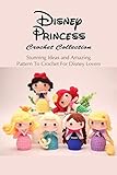 disney princess deluxe picture book collection  Disney Princess Crochet Collection: Stunning Ideas and Amazing Pattern To Crochet For Disney Lovers (English Edition)