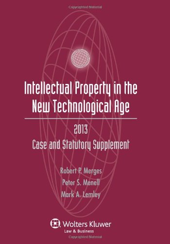 Intellectual Property New Technological Age 2013 Case and Statutory Supplement Supplement Edition