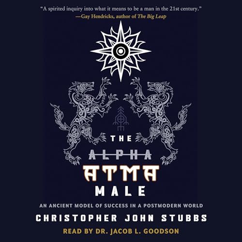 The Atma Male: An Ancient Model of Success in a Postmodern World by Christopher Stubbs episode artwork