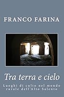 Tra Terra E Cielo: Luoghi Di Culto Nel Mondo Rurale Dell'alto Salento 1515321088 Book Cover