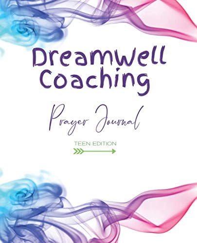DreamWell Coaching Prayer Journal: Teen Edition