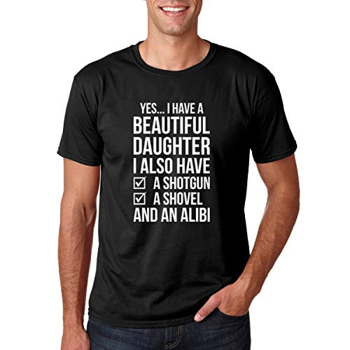 CBTwear Yes I Do Have A Beautiful Daughter I Also Have A Shotgun, A Shovel & an Alibi - Funny Men's T-Shirt (Black, Medium)