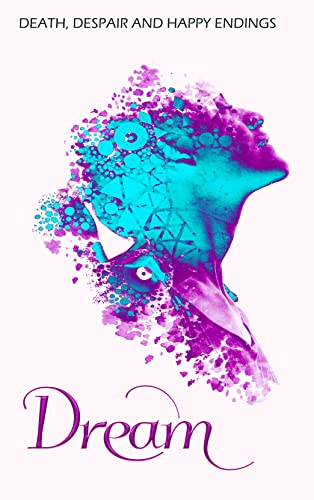 Dream: Sad poetry with happy outcomes (English Edition)