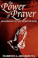The Power of Prayer According To The Word Of God 1554521785 Book Cover