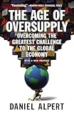 The Age of Oversupply: Overcoming the Greatest Challenge to the Global Economy