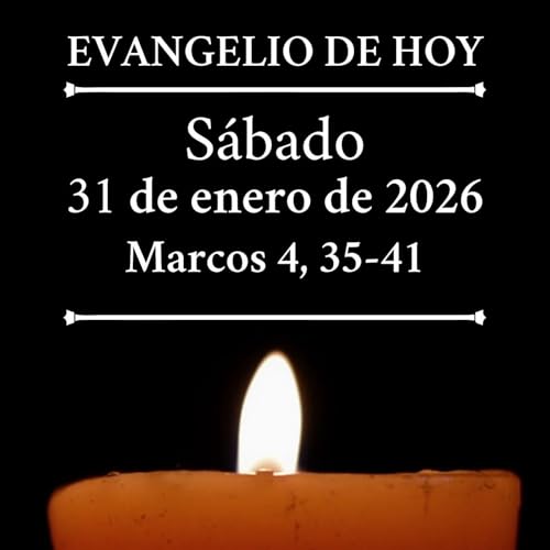 Evangelio del s&aacute;bado 31 de enero de 2026 - &iquest;Por qu&eacute; ten&eacute;is miedo?