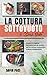 La Cottura Sottovuoto o “Sous-Vide”: Scopri le migliori tecniche con 60 ricette per la cottura sottovuoto a bassa temperatura