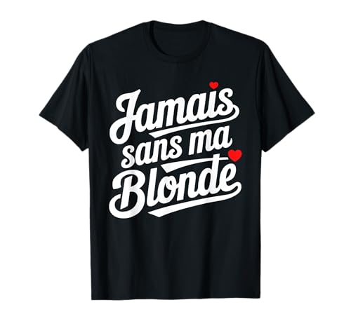 Jamais Sans Ma Blonde Amoureux Couple Humour Saint Valentin T-Shirt