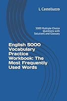 English 5000 Vocabulary Practice Workbook: The Most Frequently Used Words: 5000 Multiple Choice Questions with Solutions and Glossary 179637993X Book Cover