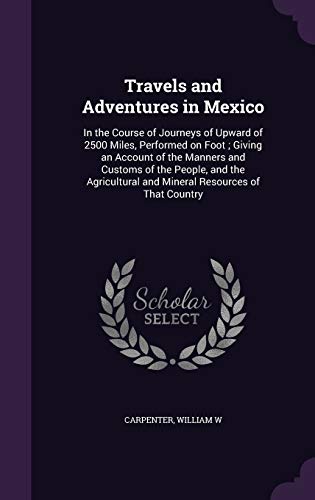 Travels and Adventures in Mexico: In the Course... 1342169891 Book Cover