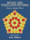 Mosaic and Tessellated Patterns: How to Create Them, with 32 Plates to Color (Dover Art Instruction)