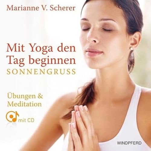 Mit Yoga den Tag beginnen - Sonnengruß: Übungen & Meditationen...