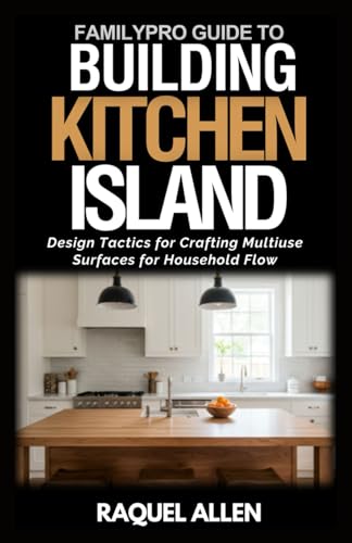 FamilyPro’s Building Kitchen Island: Design Tactics for Crafting Multiuse Surfaces for Household Flow (FamilyPro Home Makeovers) image 2