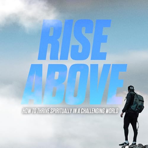 Resilient Faith in a Difficult World | Rise Above: How to Thrive Spiritually in a Challenging World cover art