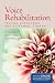 Voice Rehabilitation: Testing Hypotheses And Reframing Therapy