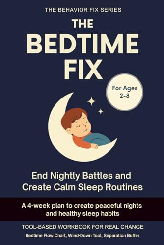 The Bedtime Fix (2–8 Years) End Nightly Battles and Create Calm Sleep Routines: A 4-week plan to create peaceful nights and healthy sleep habits (The Behavior Fix)