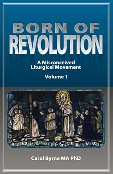 Paperback BORN OF REVOLUTION: A Misconceived Liturgical Movement ("Active Participation") Book