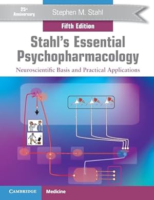 Stahl's Essential Psychopharmacology: Neuroscientific Basis and Practical Applications